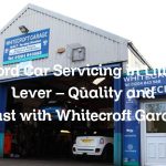 Ford Car Servicing in Little Lever – Quality and Trust with Whitecroft Garage