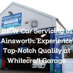 BMW Car Servicing in Ainsworth: Experience Top-Notch Quality at Whitecroft Garage