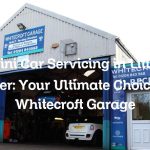 Mini Car Servicing in Little Lever: Your Ultimate Choice at Whitecroft Garage