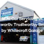 Mini Car Servicing in Farnworth: Trustworthy Service by Whitecroft Garage